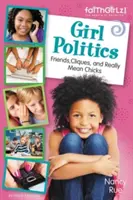 Dievčenská politika, aktualizované vydanie: Priateľky, kliky a naozaj zlé baby, aktualizované vydanie - Girl Politics, Updated Edition: Friends, Cliques, and Really Mean Chicks