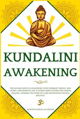 Prebudenie Kundalini: Kundalini: Posvätná cesta k prebudeniu vašej spiacej energie a zmysluplnému životu. 8 riadených meditácií na liečenie čakier - Kundalini Awakening: The Sacred Path to Awakening Your Dormant Energy and Living a Meaningful Life. 8 Guided Meditations For Chakra Healing