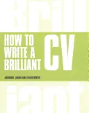 Ako napísať brilantný životopis - Čo chcú zamestnávatelia vidieť a ako ho napísať - How to Write a Brilliant CV - What employers want to see and how to write it