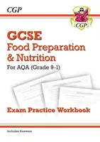 GCSE Grade 9-1 Food Preparation & Nutrition - AQA Exam Practice Workbook (obsahuje odpovede) - Grade 9-1 GCSE Food Preparation & Nutrition - AQA Exam Practice Workbook (includes Answers)