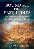 Smerom do Východnej Indie: Halsewell - stroskotanie lode, ktoré zachvátilo národ - Bound for the East Indies: Halsewell--A Shipwreck That Gripped the Nation