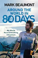 Cesta okolo sveta za 80 dní - Moje dobrodružstvo za svetovým rekordom - Around the World in 80 Days - My World Record Breaking Adventure