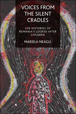 Hlasy z tichých kolísok: Životné príbehy rumunských opatrovaných detí - Voices from the Silent Cradles: Life Histories of Romania's Looked-After Children