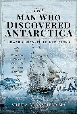 Muž, ktorý objavil Antarktídu: Edward Bransfield - prvý človek, ktorý našiel a zmapoval pevninu Antarktídy - The Man Who Discovered Antarctica: Edward Bransfield Explained - The First Man to Find and Chart the Antarctic Mainland