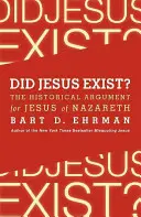 Existoval Ježiš?: Historické argumenty v prospech Ježiša z Nazareta - Did Jesus Exist?: The Historical Argument for Jesus of Nazareth