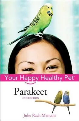 Papagáj: Váš šťastný a zdravý domáci miláčik - Parakeet: Your Happy Healthy Pet