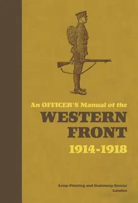 Príručka dôstojníka na západnom fronte: 1914-1918 - An Officer's Manual of the Western Front: 1914-1918
