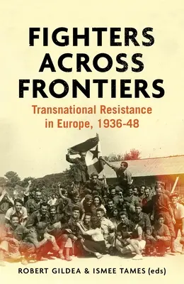 Bojovníci za hranicami: Nadnárodný odpor v Európe v rokoch 1936-48 - Fighters across frontiers: Transnational resistance in Europe, 1936-48