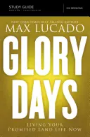 Sprievodca štúdiom Slávne dni: Žiť svoj život v zasľúbenej krajine teraz - Glory Days Study Guide: Living Your Promised Land Life Now