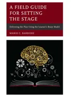 Príručka do terénu na prípravu scény: Príručka pre učiteľa: Uskutočnenie plánu s využitím modelu mozgu žiaka - A Field Guide for Setting the Stage: Delivering the Plan Using the Learner's Brain Model