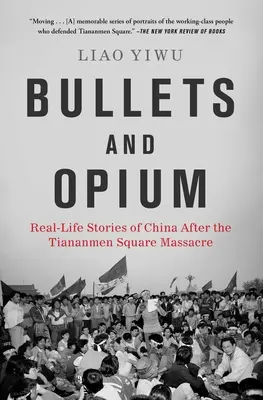 Guľky a ópium: Príbehy zo skutočného života v Číne po masakre na námestí Tchien-an-men - Bullets and Opium: Real-Life Stories of China After the Tiananmen Square Massacre