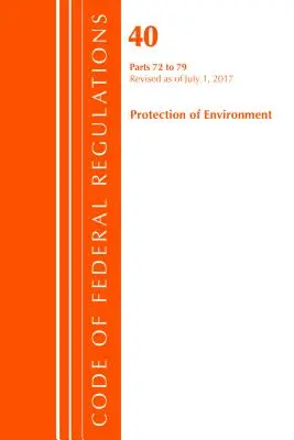 Zákonník federálnych predpisov, Hlava 40: Časti 72-79 (Ochrana životného prostredia) Programy ochrany ovzdušia - revidované 7/17 (Office Of The Federal Register (U.S.)) - Code of Federal Regulations, Title 40: Parts 72-79 (Protection of Environment) Air Programs - Revised 7/17 (Office Of The Federal Register (U.S.))