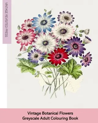 Vintage botanické kvety: Kniha na vyfarbovanie v škále šedej pre dospelých - Vintage Botanical Flowers: Adult Greyscale Colouring Book