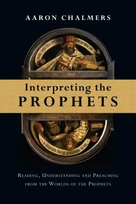 Výklad prorokov: Čítanie, chápanie a kázanie zo sveta prorokov (Chalver (Chalver (1996): Interpretace (Interpretace) prorokov) - Interpreting the Prophets: Reading, Understanding and Preaching from the Worlds of the Prophets
