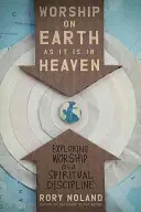 Uctievanie na zemi ako v nebi: Uctievanie ako duchovná disciplína: Ako na zemi, tak aj na zemi: Uctievanie ako na zemi: Ako na zemi, tak aj na zemi. - Worship on Earth as It Is in Heaven: Exploring Worship as a Spiritual Discipline