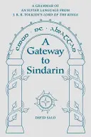 Brána do sindarčiny: Gramatika elfského jazyka z Pána prsteňov J. R. R. Tolkiena - A Gateway to Sindarin: A Grammar of an Elvish Language from J.R.R. Tolkien's Lord of the Rings