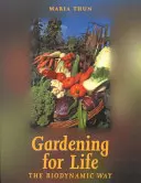 Záhradkárčenie pre život - biodynamický spôsob - Gardening for Life - The Biodynamic Way