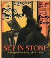 Vryté do kameňa: Litografia v Paríži v rokoch 1815 - 1900 - Set in Stone: Lithography in Paris, 1815-1900