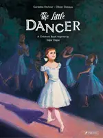 Malý tanečník: Detská kniha inšpirovaná Edgarom Degasom - The Little Dancer: A Children's Book Inspired by Edgar Degas