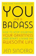 Si drsňák - Ako prestať pochybovať o svojej veľkosti a začať žiť úžasný život - You Are a Badass - How to Stop Doubting Your Greatness and Start Living an Awesome Life