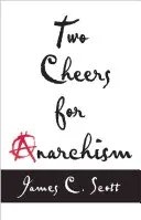 Dva pozdravy pre anarchizmus: Šesť jednoduchých diel o autonómii, dôstojnosti a zmysluplnej práci a zábave - Two Cheers for Anarchism: Six Easy Pieces on Autonomy, Dignity, and Meaningful Work and Play
