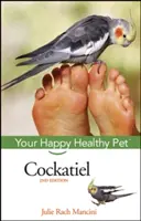 Kakadu: Váš šťastný a zdravý domáci miláčik - Cockatiel: Your Happy Healthy Pet