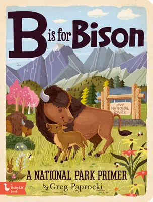 B is for Bison (Bison je zubor): A National Parks Primer - B Is for Bison: A National Parks Primer