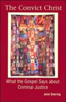 Odsúdený Kristus: Čo hovorí evanjelium o trestnom súdnictve - The Convict Christ: What the Gospel Says about Criminal Justice