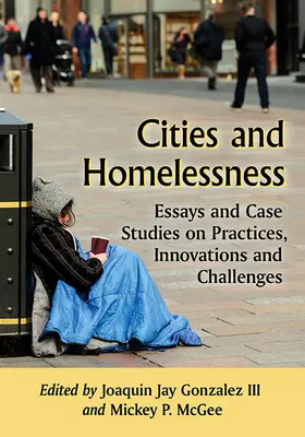 Mestá a bezdomovectvo: Eseje a prípadové štúdie o postupoch, inováciách a výzvach - Cities and Homelessness: Essays and Case Studies on Practices, Innovations and Challenges