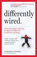 Differently Wired: Príručka pre rodičov, ako vychovávať atypické dieťa s dôverou a nádejou - Differently Wired: A Parent's Guide to Raising an Atypical Child with Confidence and Hope
