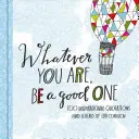 Nech ste akýkoľvek, buďte dobrý: 100 inšpiratívnych citátov - Whatever You Are, Be a Good One: 100 Inspirational Quotations