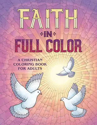 Viera v plných farbách: kresťanské maľovanky pre dospelých - Faith in Full Color: A Christian Coloring Book for Adults