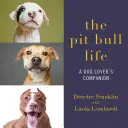 Život pitbulla: Spoločník milovníka psov - The Pit Bull Life: A Dog Lover's Companion