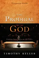 Príručka na diskusiu o márnotratnom Bohu: Nájsť svoje miesto pri stole - The Prodigal God Discussion Guide: Finding Your Place at the Table