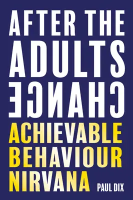 Keď sa zmenia dospelí: Dosiahnuteľná nirvána správania - After the Adults Change: Achievable Behaviour Nirvana