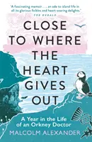 Blízko tam, kde srdce vychádza: Rok v živote orknejského lekára - Close to Where the Heart Gives Out: A Year in the Life of an Orkney Doctor