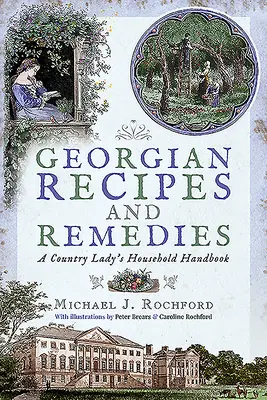 Gruzínske recepty a liečebné prostriedky: Príručka vidieckej dámy pre domácnosť - Georgian Recipes and Remedies: A Country Lady's Household Handbook