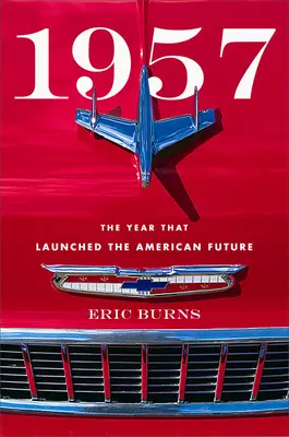 1957: Rok, ktorý odštartoval americkú budúcnosť - 1957: The Year That Launched the American Future