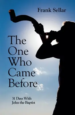 Ten, ktorý prišiel skôr: 31 dní s Jánom Krstiteľom - The One Who Came Before: 31 Days with John the Baptist