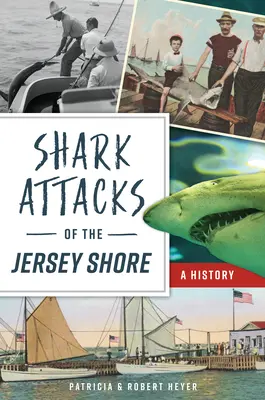 Útoky žralokov na pobreží Jersey: (A History) - Shark Attacks of the Jersey Shore: A History