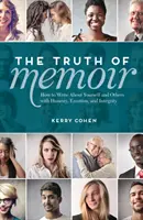 Pravda o memoároch: Ako písať o sebe a iných úprimne, s citom a čestne - The Truth of Memoir: How to Write about Yourself and Others with Honesty, Emotion, and Integrity
