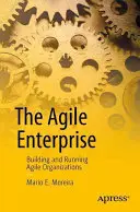 Agilný podnik: Budovanie a riadenie agilných organizácií - The Agile Enterprise: Building and Running Agile Organizations