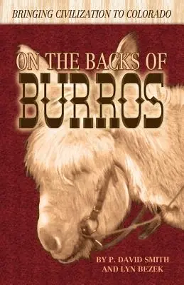 Na chrbtoch búrz: Prinášanie civilizácie do Colorada - On the Backs of Burros: Bringing Civilization to Colorado