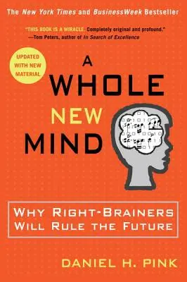 Úplne nová myseľ: Prečo budú v budúcnosti vládnuť ľudia s pravým mozgom - A Whole New Mind: Why Right-Brainers Will Rule the Future