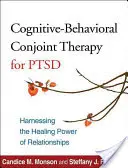 Kognitívno-behaviorálna konjunkturálna terapia Ptsd: Využitie liečivej sily vzťahov - Cognitive-Behavioral Conjoint Therapy for Ptsd: Harnessing the Healing Power of Relationships