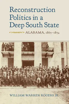 Rekonštrukčná politika v štáte hlbokého Juhu: Alabama, 1865 - 1874 - Reconstruction Politics in a Deep South State: Alabama, 1865-1874