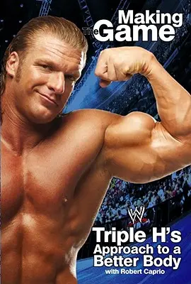 Triple H tvorí hru: Prístup Triple H k lepšiemu telu - Triple H Making the Game: Triple H's Approach to a Better Body