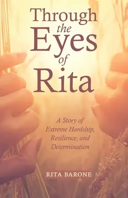 Očami Rity: Rita: Príbeh o extrémnych ťažkostiach, odolnosti a odhodlaní - Through the Eyes of Rita: A Story of Extreme Hardship, Resilience, and Determination