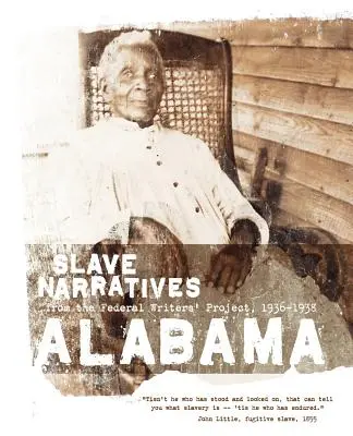 Alabama Slave Narratives: Rozprávania otrokov z Federálneho projektu spisovateľov 1936-1938 - Alabama Slave Narratives: Slave Narratives from the Federal Writers' Project 1936-1938