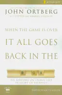 Keď sa hra skončí, všetko sa vráti do krabice Príručka pre účastníkov: Šesť stretnutí o živote vo svetle večnosti - When the Game Is Over, It All Goes Back in the Box Participant's Guide: Six Sessions on Living Life in the Light of Eternity
